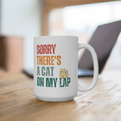 Sorry, There's A Cat On My Lap - Coffee Mug - 15oz