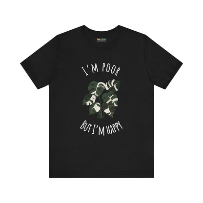 I'm Poor, But I'm Happy - T-Shirt