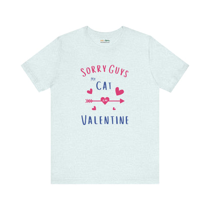 Sorry Guys, My Cat Is My Valentine - T-Shirt