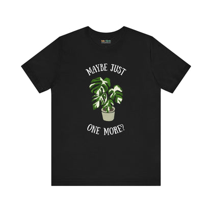 Maybe Just One More - T-Shirt