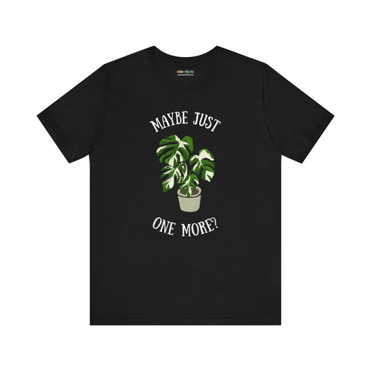 Maybe Just One More - T-Shirt