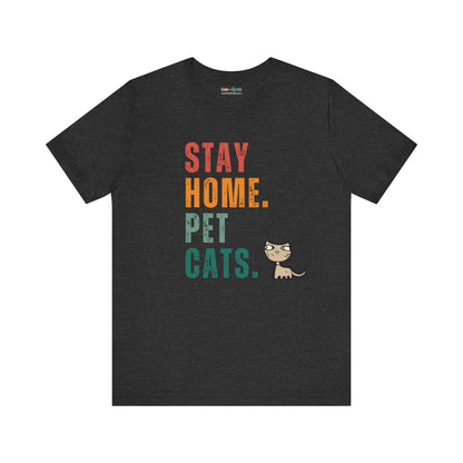 Stay Home. Pet Cats - T-Shirt