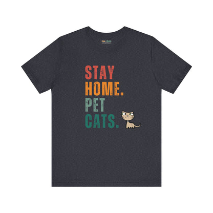 Stay Home. Pet Cats - T-Shirt